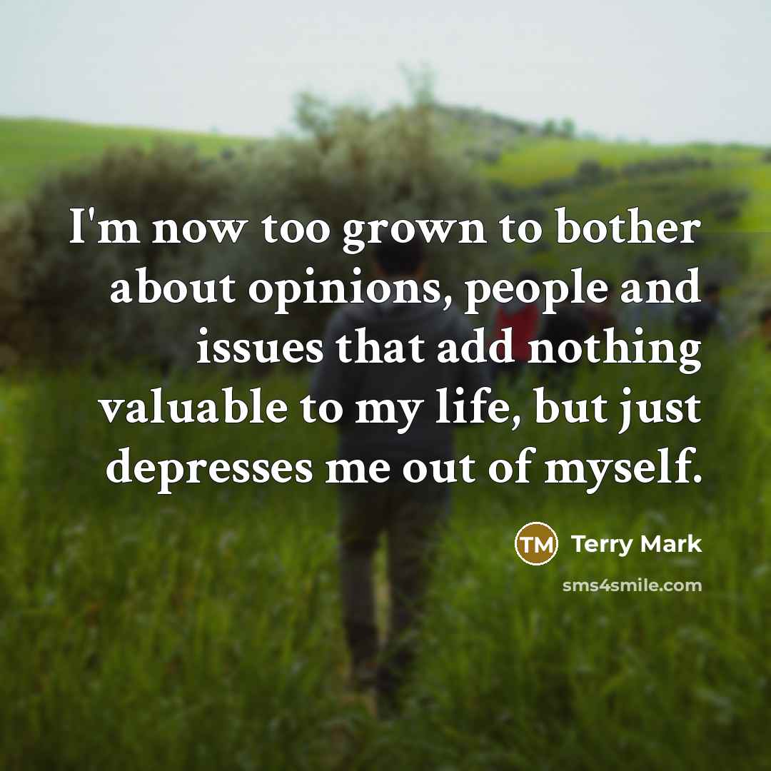 “I'm now too grown to bother about opinions, people and…” quote by Terry Mark