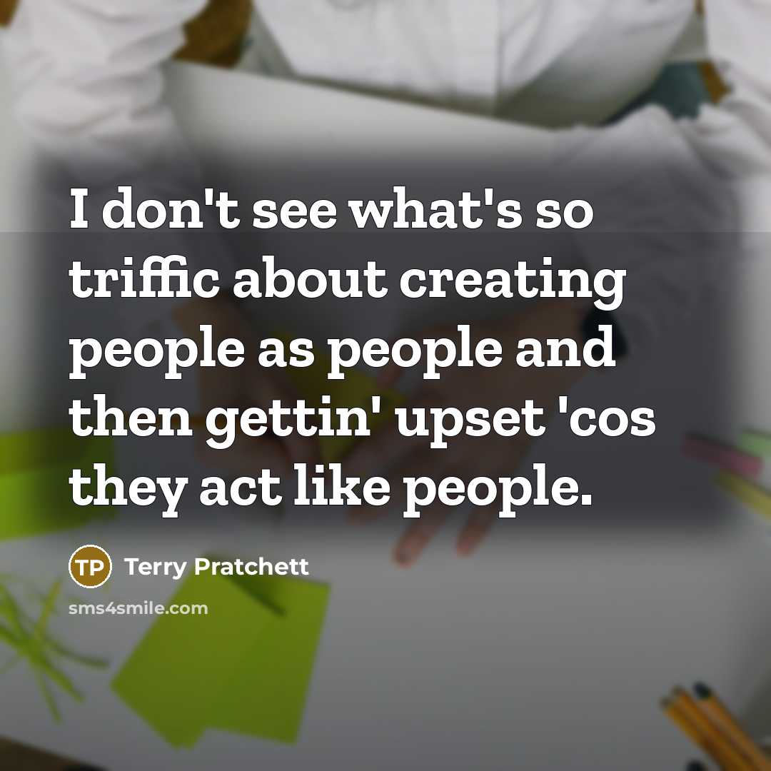 “I don't see what's so triffic about creating people as…” quote by Terry Pratchett