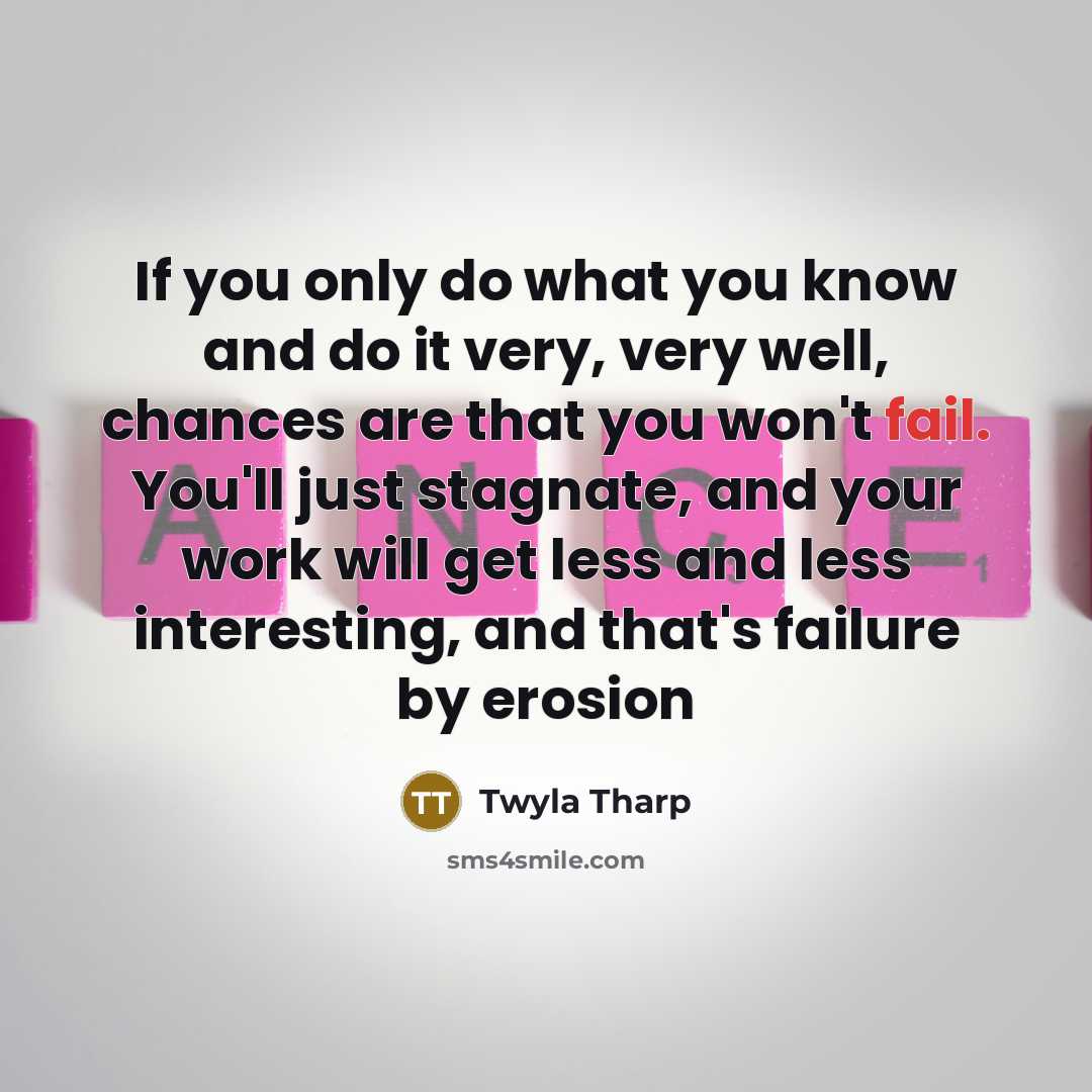 “If you only do what you know and do it…” quote by Twyla Tharp