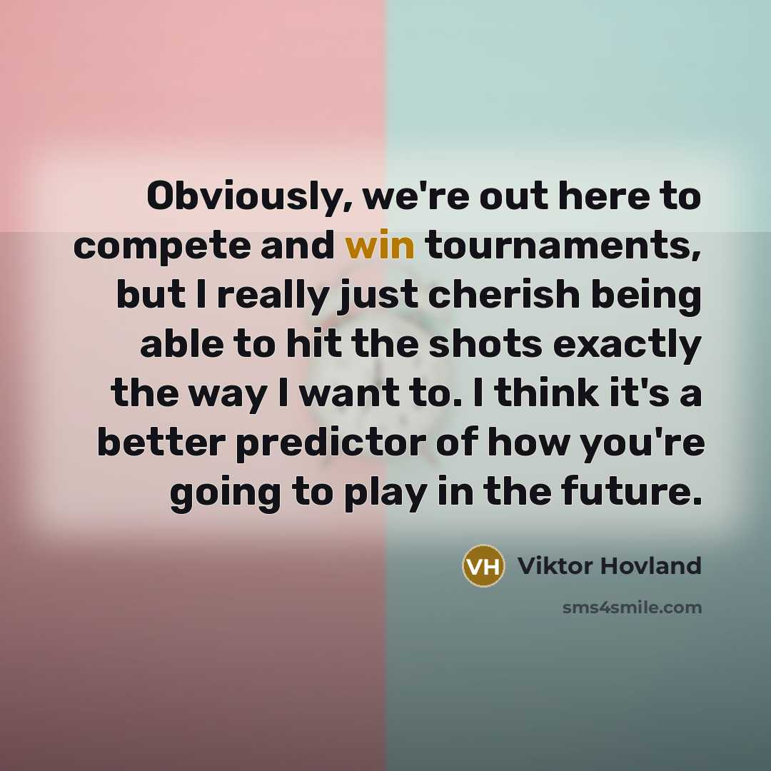 “Obviously, we're out here to compete and win tournaments, but…” quote by Viktor Hovland
