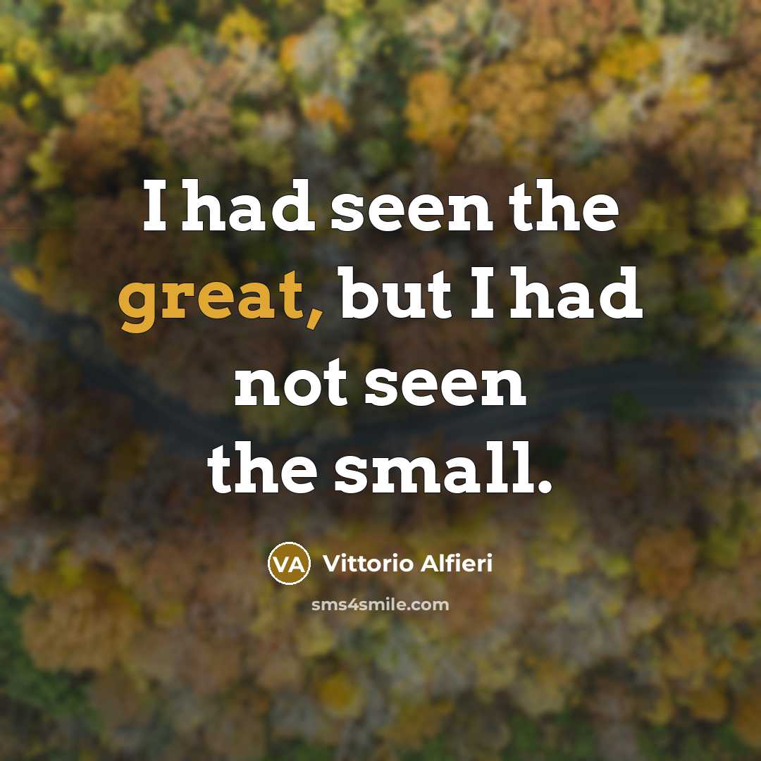 “I had seen the great, but I had not seen…” quote by Vittorio Alfieri