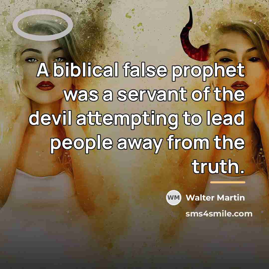 “A biblical false prophet was a servant of the devil…” quote by Walter Martin