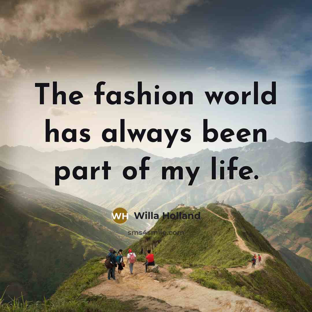 “The fashion world has always been part of my life.…” quote by Willa Holland