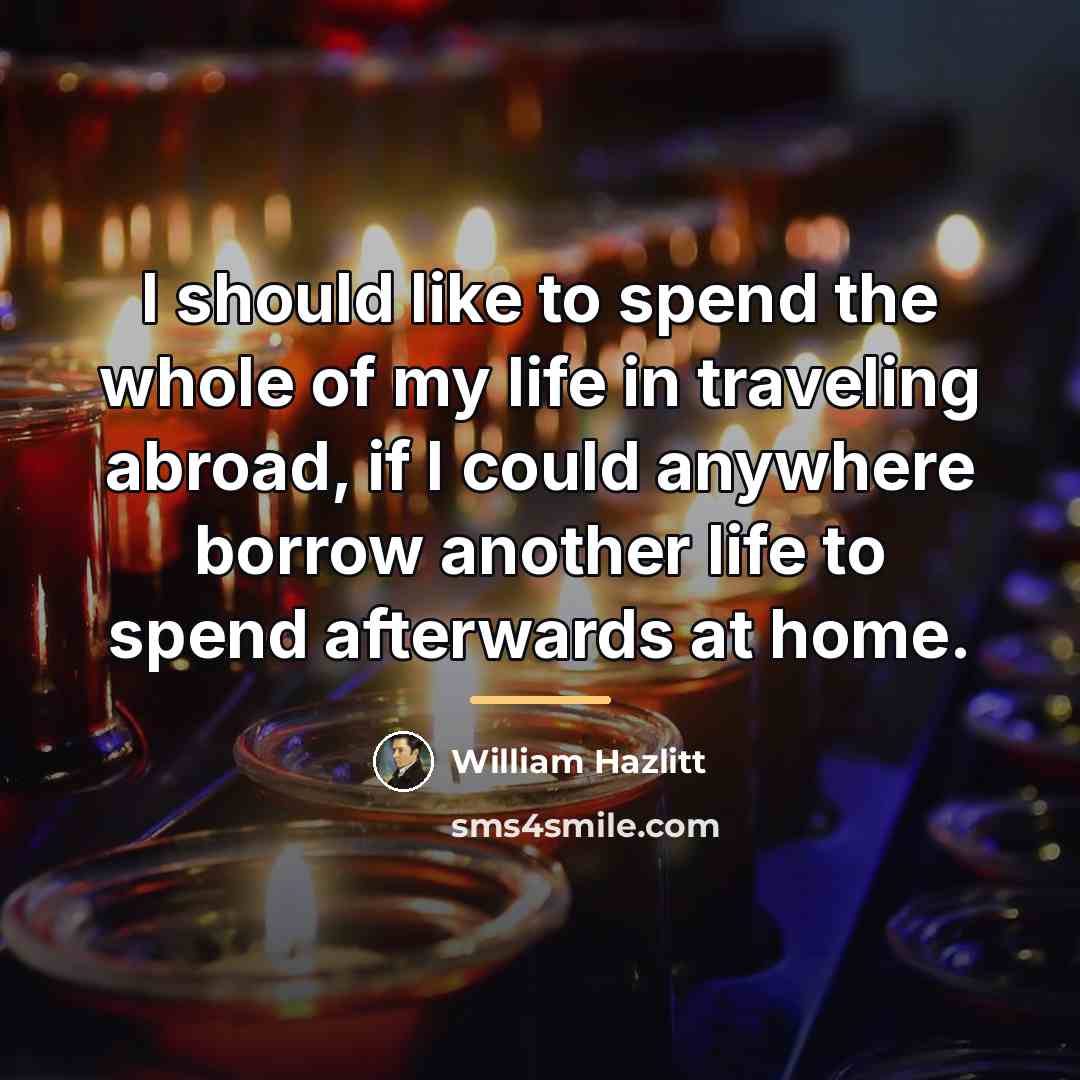 “I should like to spend the whole of my life…” quote by William Hazlitt