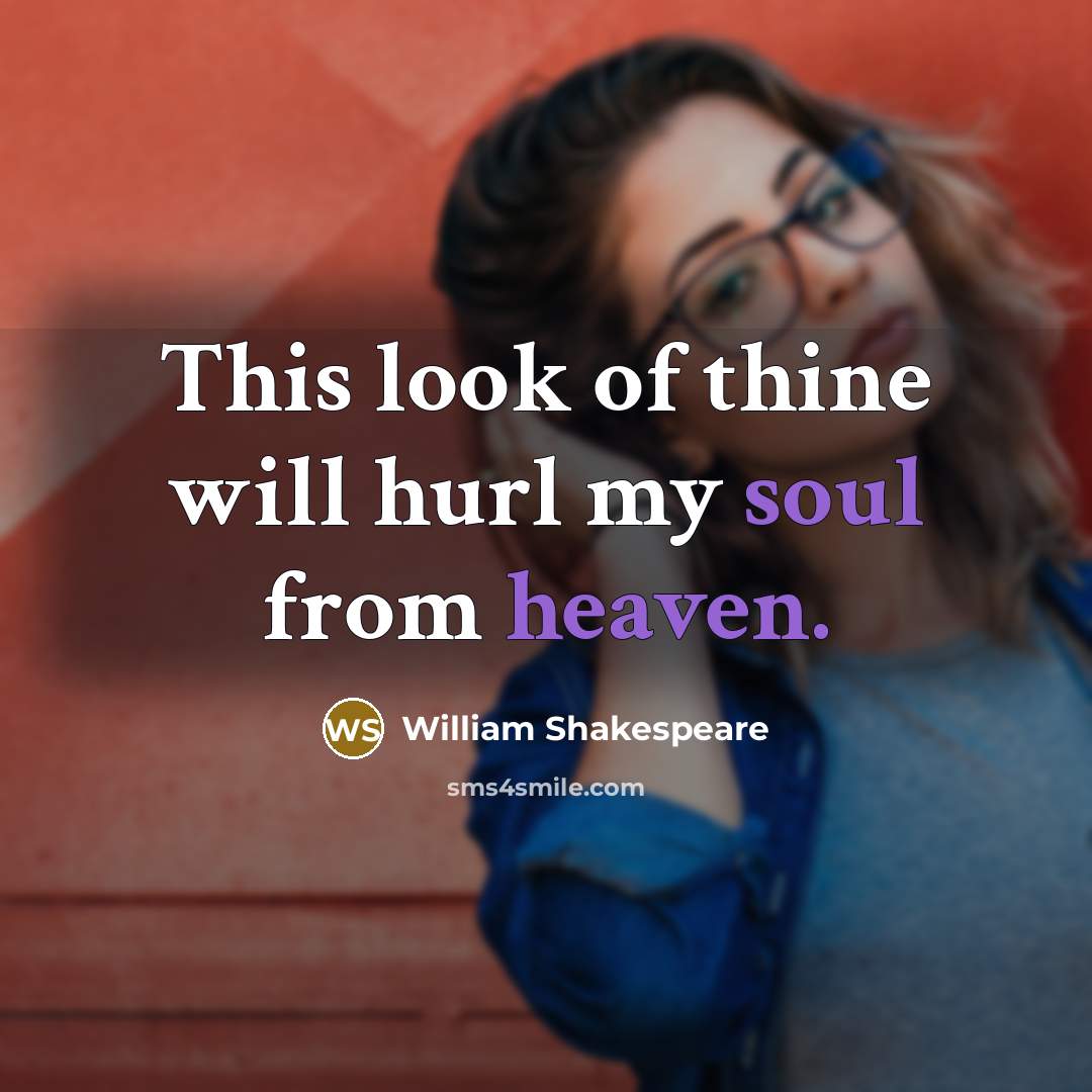 “This look of thine will hurl my soul from heaven.…” quote by William Shakespeare