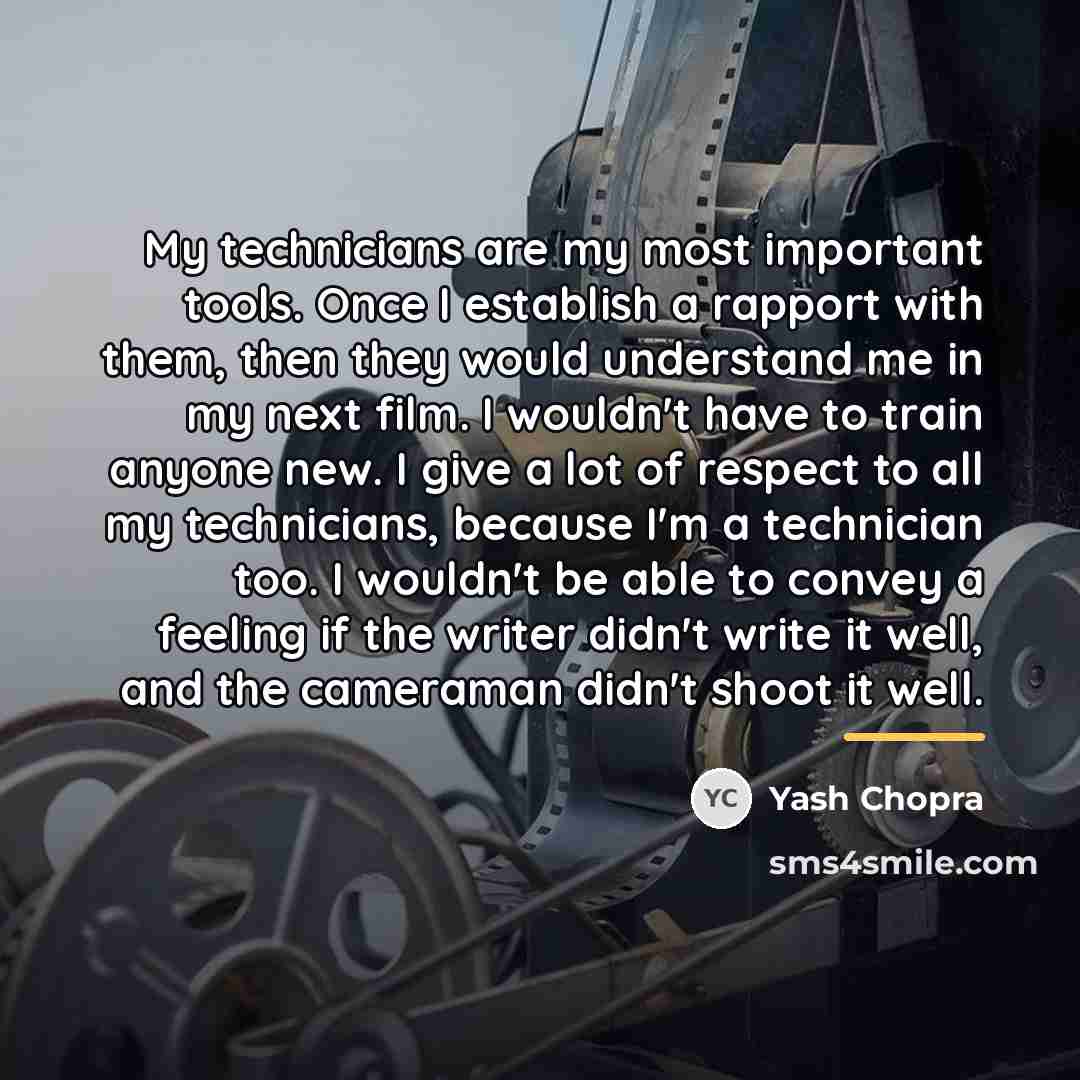 “My technicians are my most important tools. Once I establish…” quote by Yash Chopra