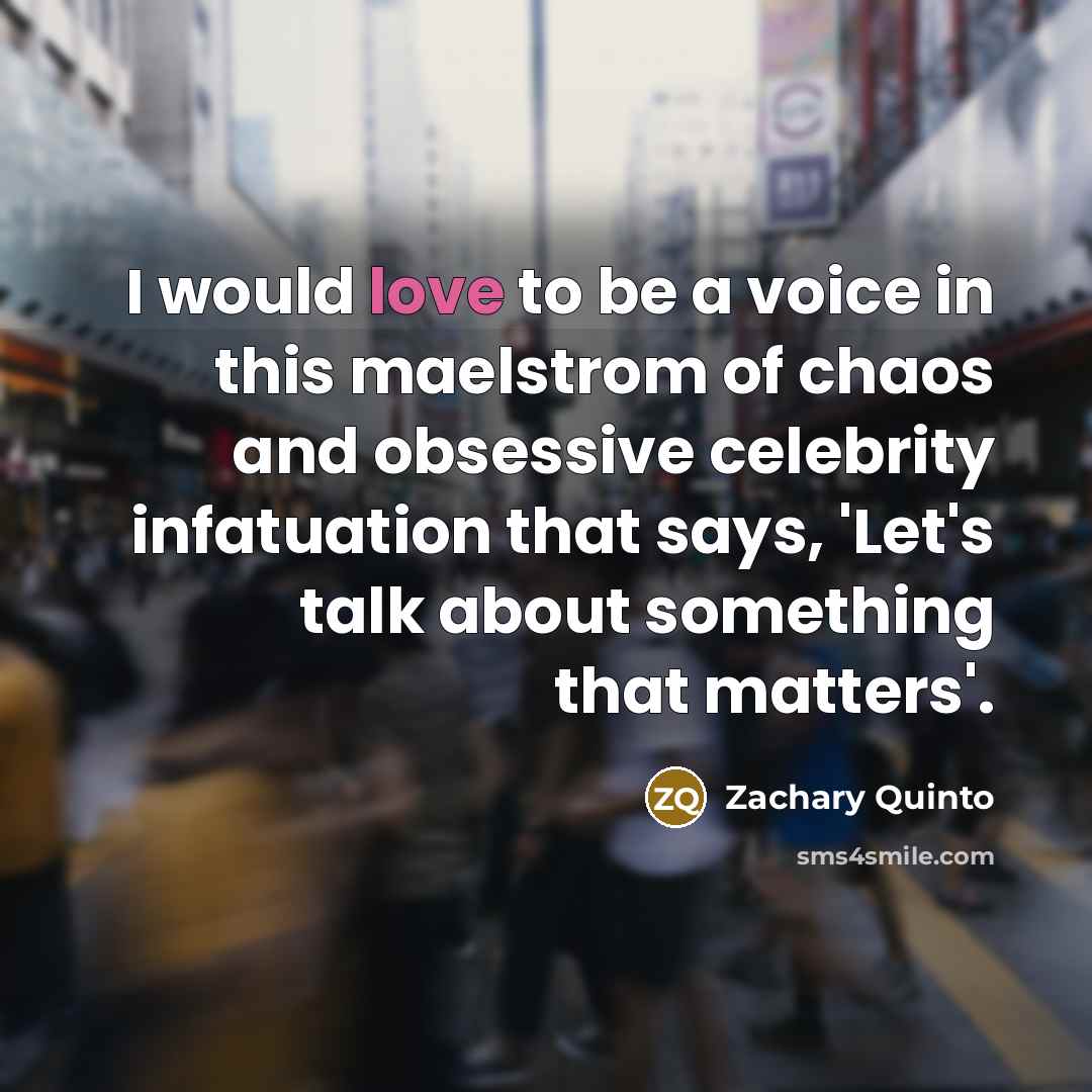 “I would love to be a voice in this maelstrom…” quote by Zachary Quinto