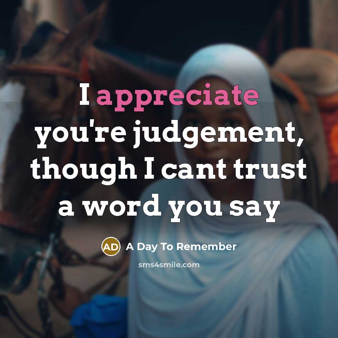 “I appreciate you're judgement, though I cant trust a word…” quote by A Day To Remember
