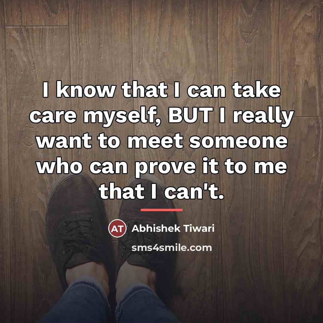 “I know that I can take care myself, BUT I…” quote by Abhishek Tiwari