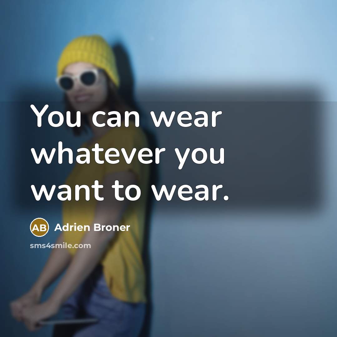 “You can wear whatever you want to wear.…” quote by Adrien Broner