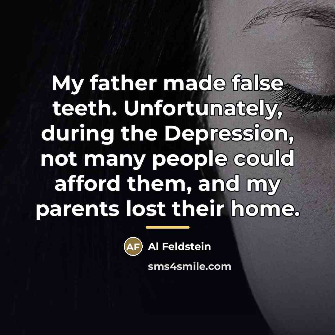 “My father made false teeth. Unfortunately, during the Depression, not…” quote by Al Feldstein