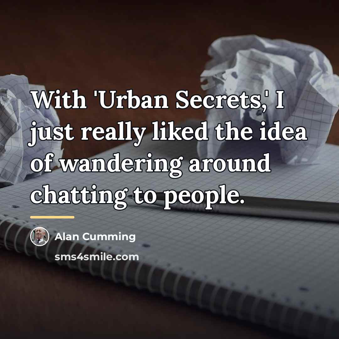 “With 'Urban Secrets,' I just really liked the idea of…” quote by Alan Cumming