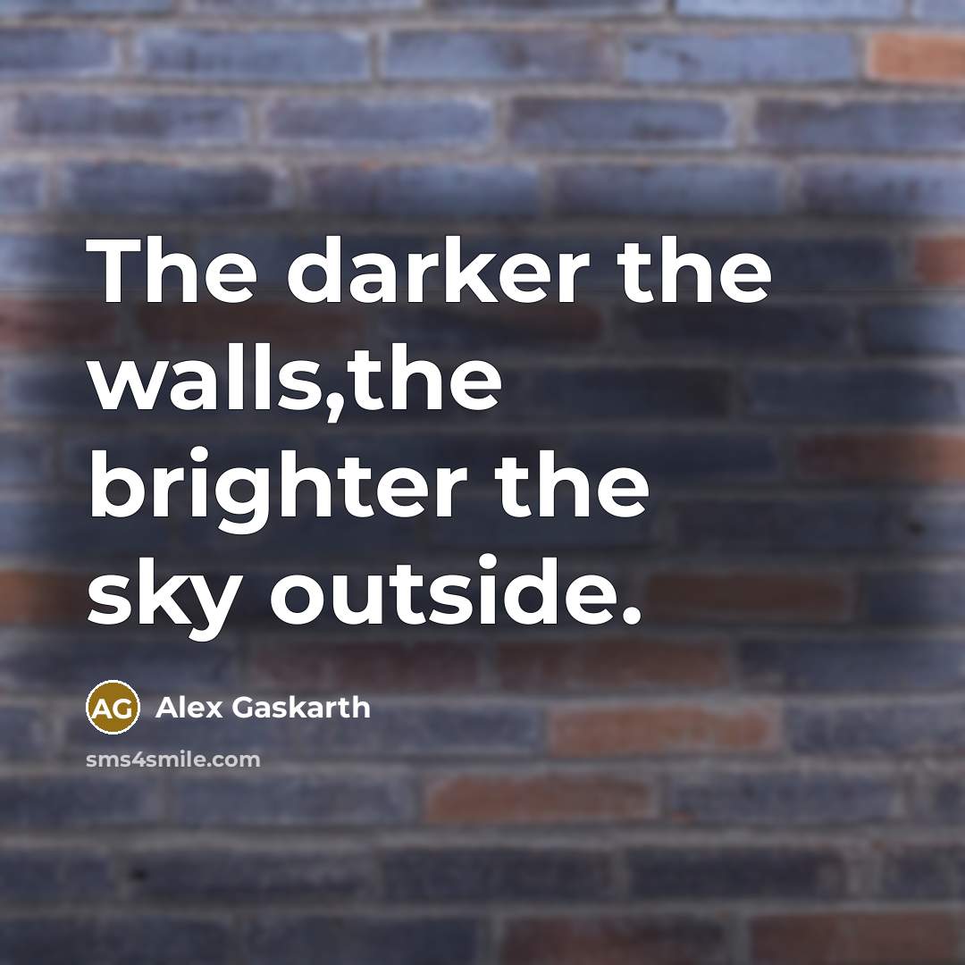 “The darker the walls,the brighter the sky outside.…” quote by Alex Gaskarth
