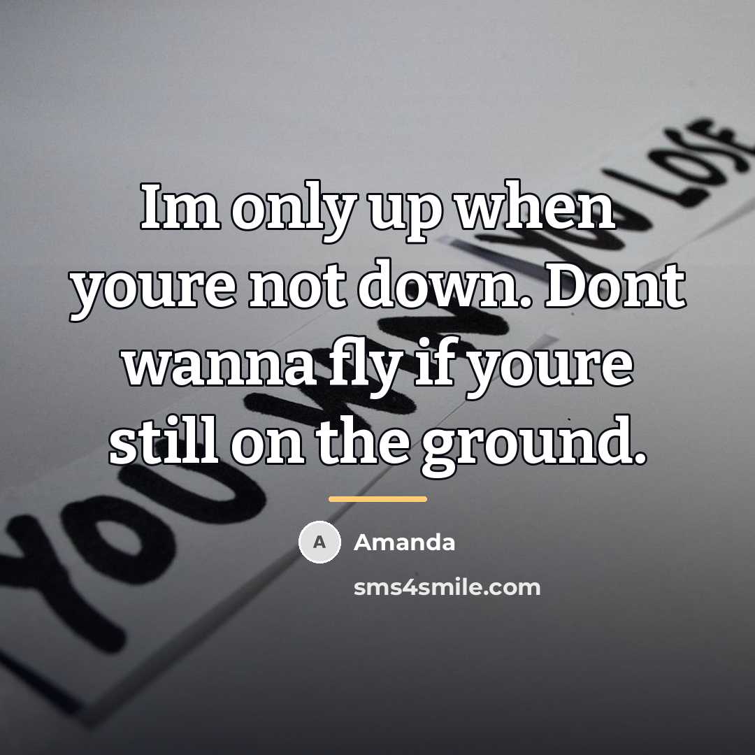 “Im only up when youre not down. Dont wanna fly…” quote by Amanda