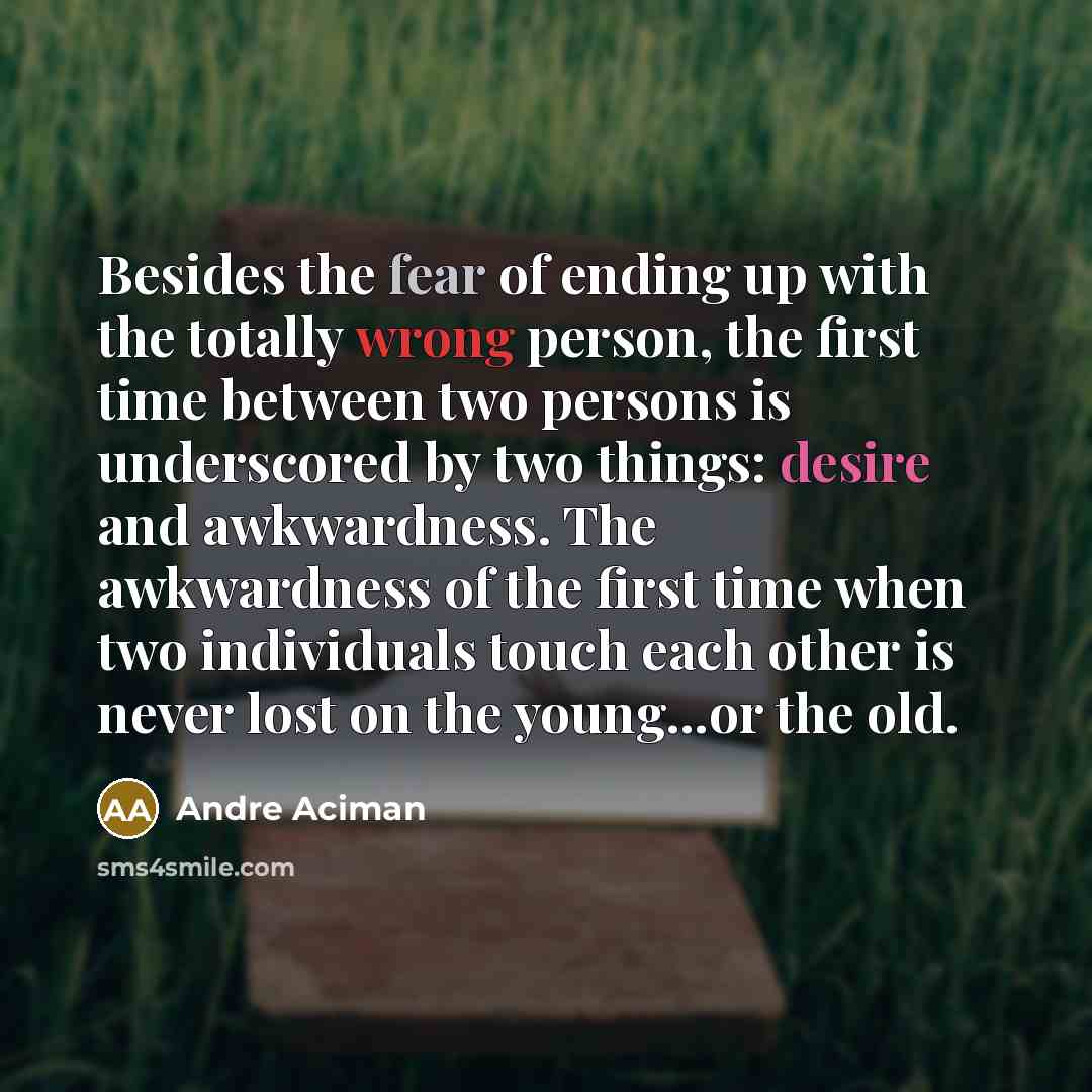 “Besides the fear of ending up with the totally wrong…” quote by André Aciman