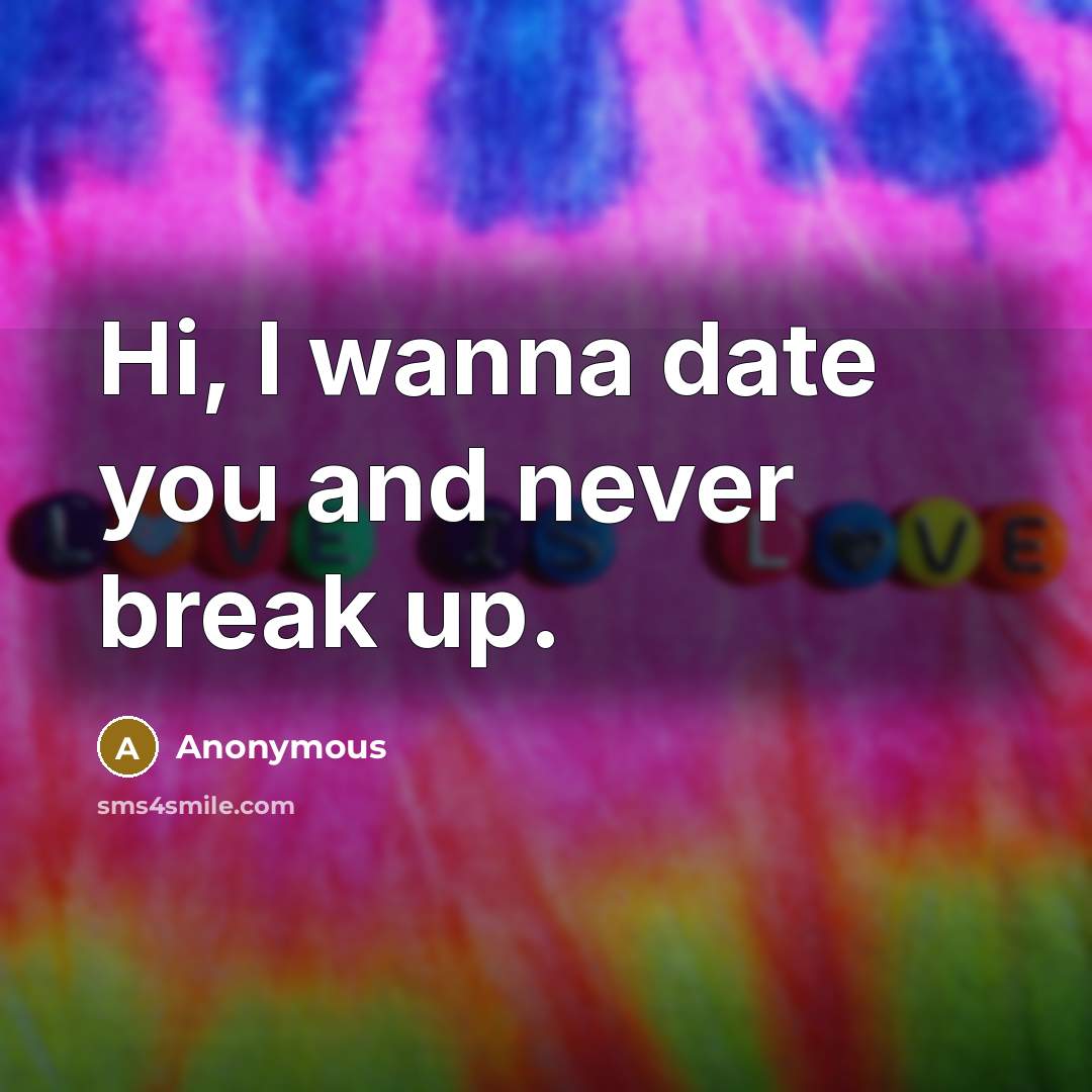 “Hi, I wanna date you and never break up.…” quote by Anonymous
