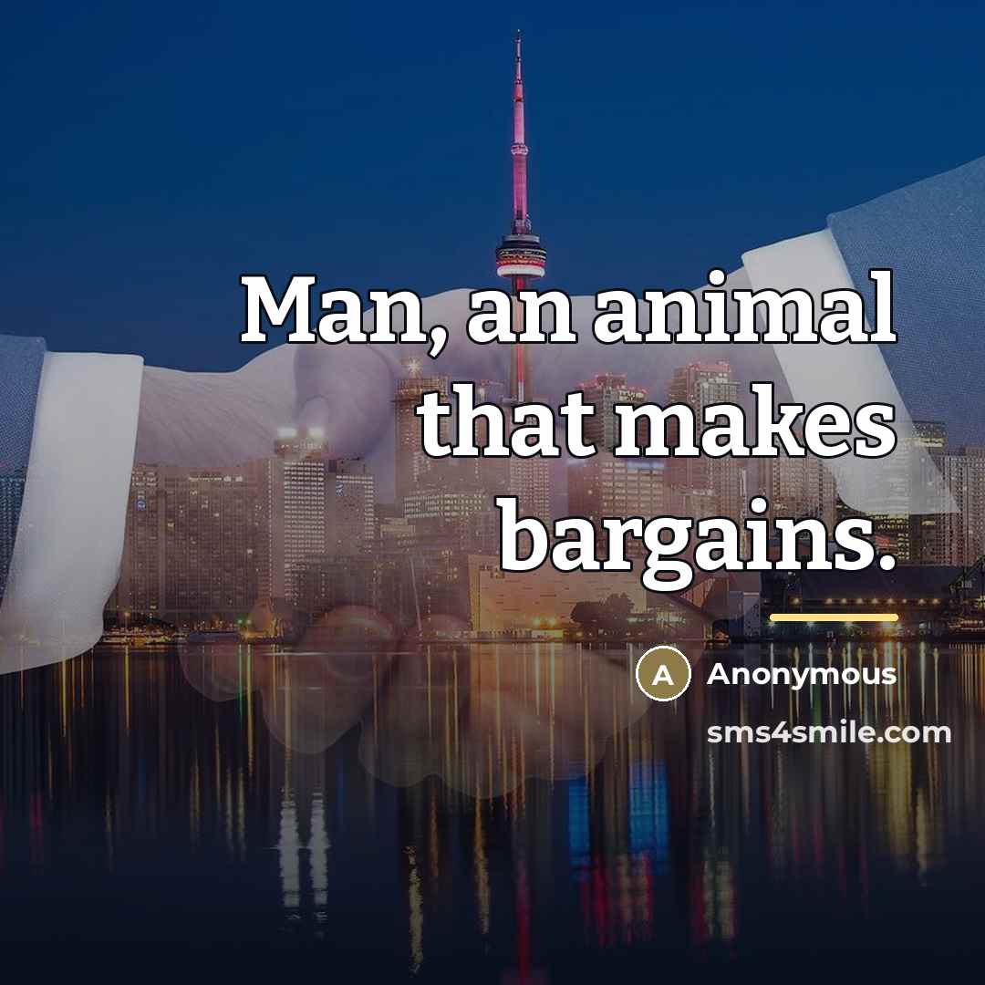 “Man, an animal that makes bargains.…” quote by Anonymous