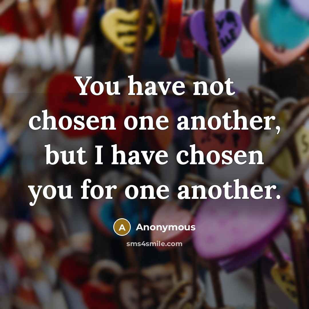 “You have not chosen one another, but I have chosen…” quote by Anonymous