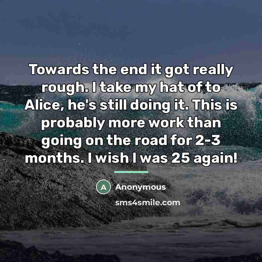 “Towards the end it got really rough. I take my…” quote by Anonymous