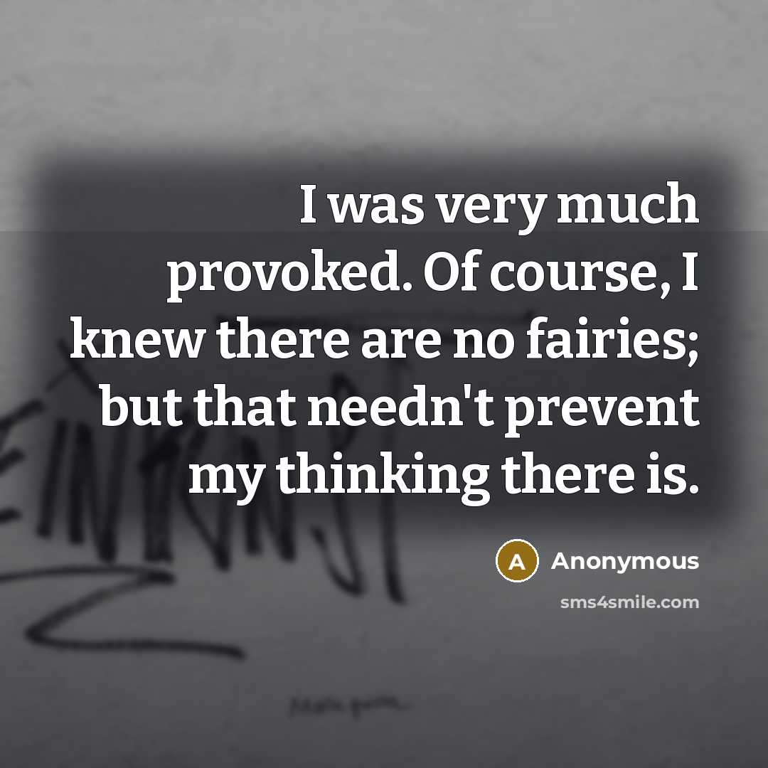 “I was very much provoked. Of course, I knew there…” quote by Anonymous