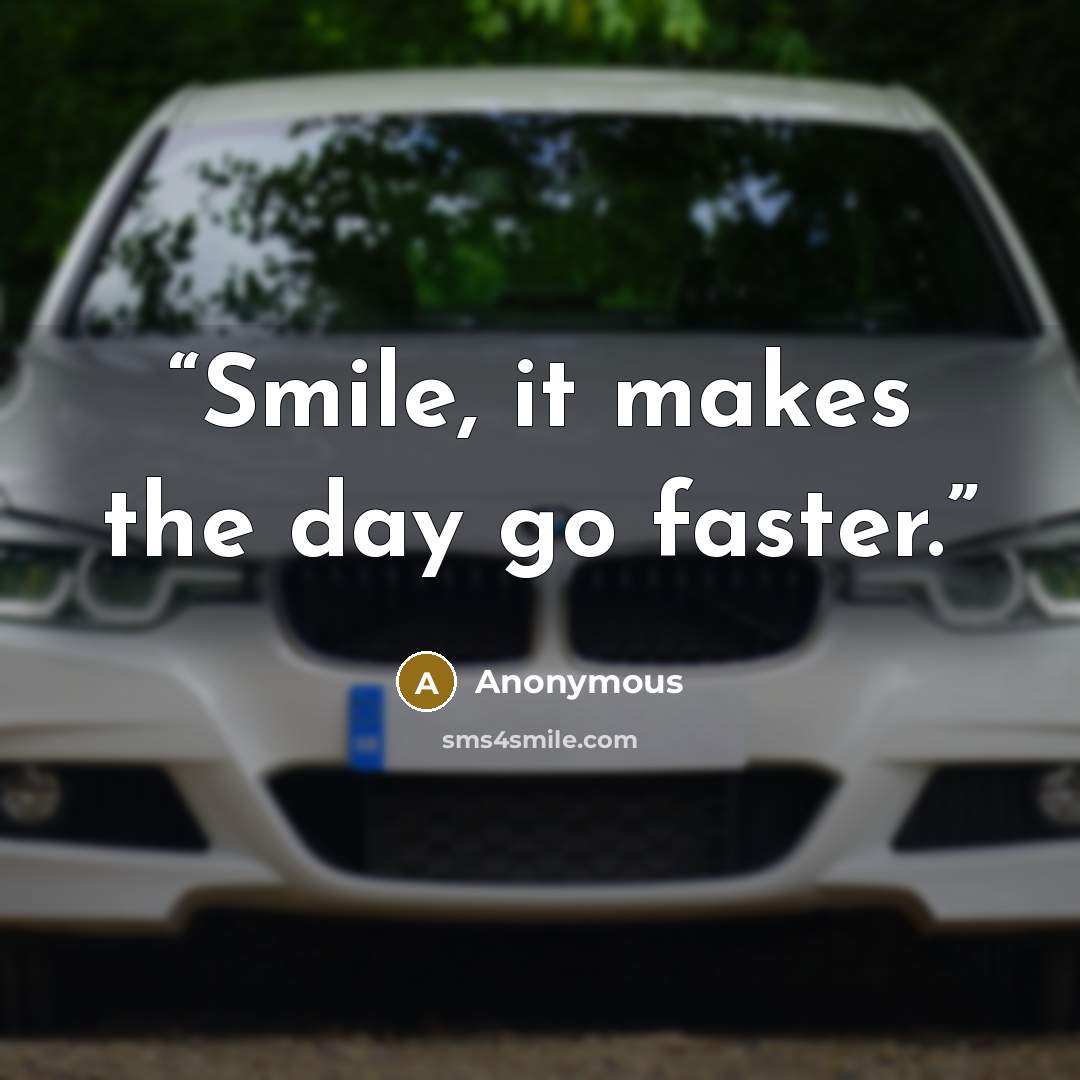 “Smile, it makes the day go faster.” quote by Anonymous