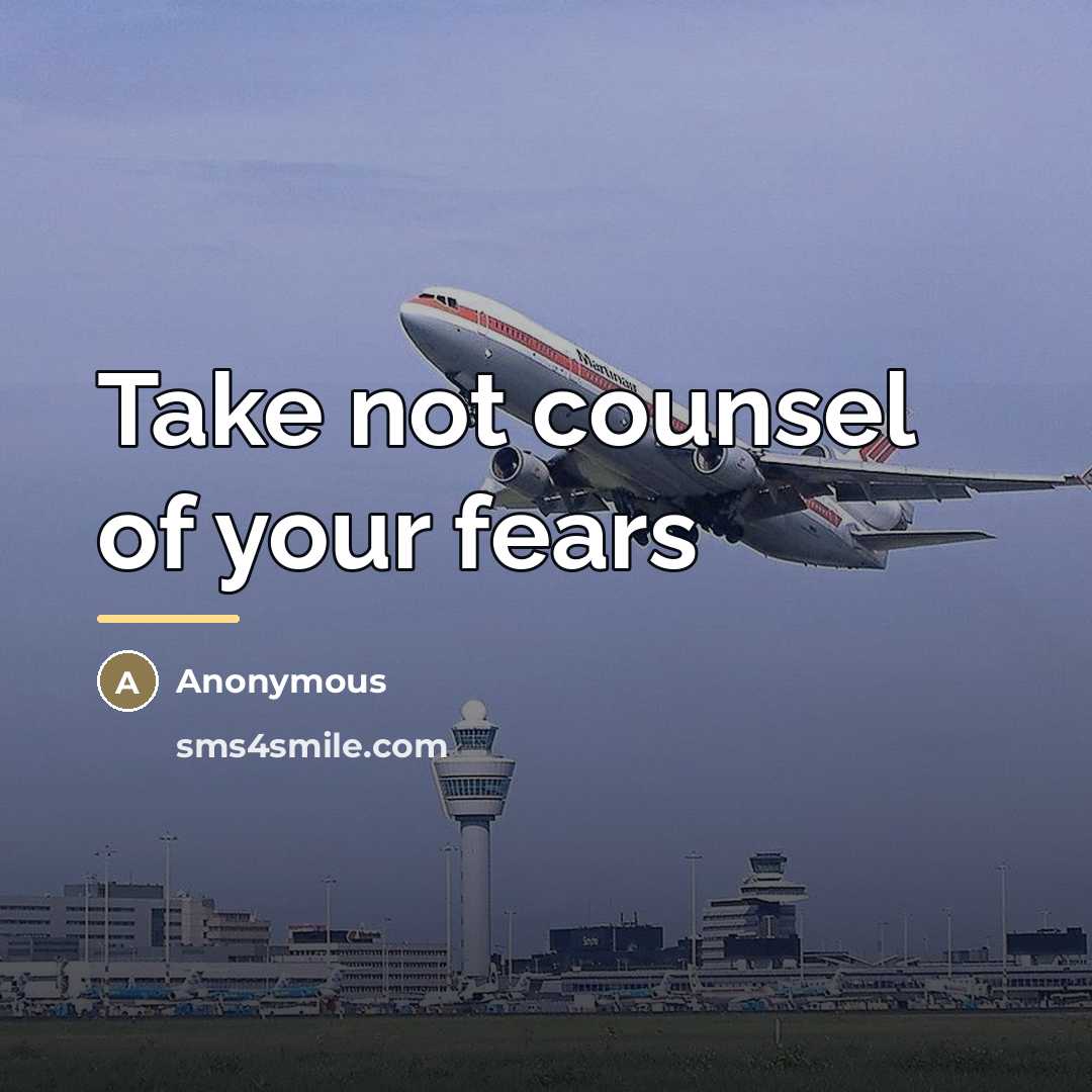 “Take not counsel of your fears…” quote by Anonymous