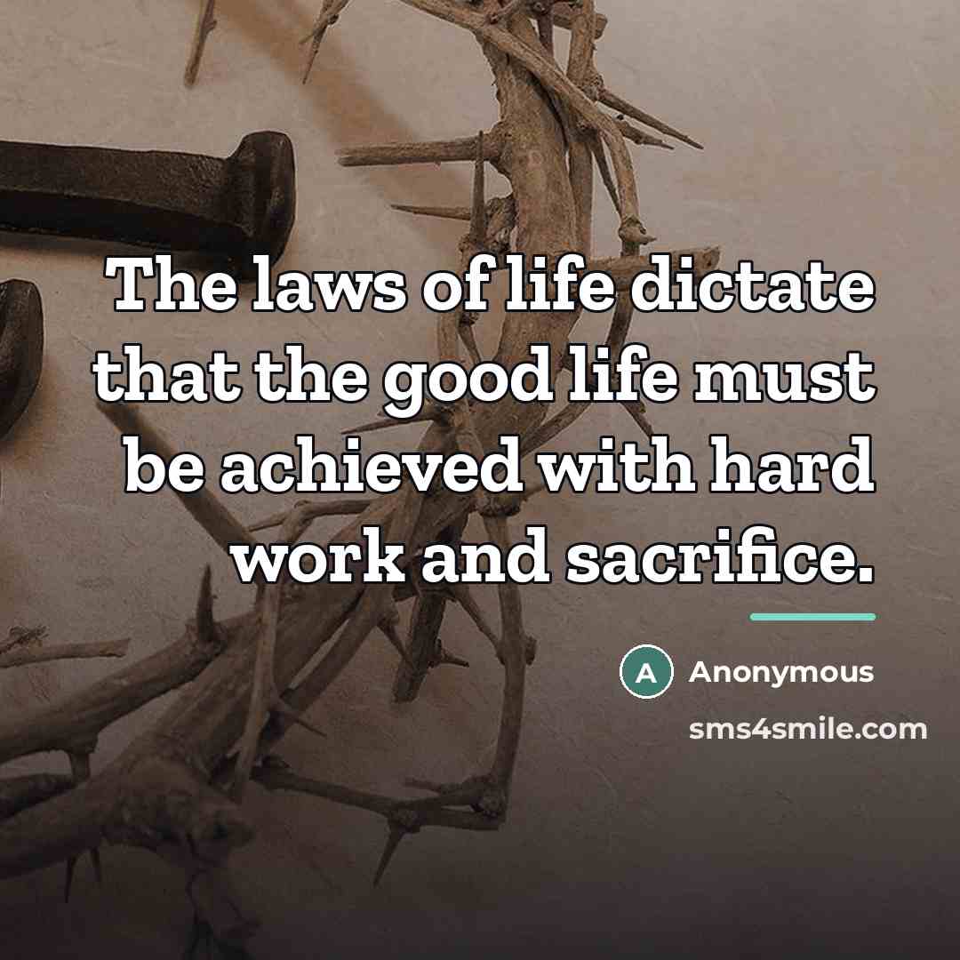 “The laws of life dictate that the good life must…” quote by Anonymous