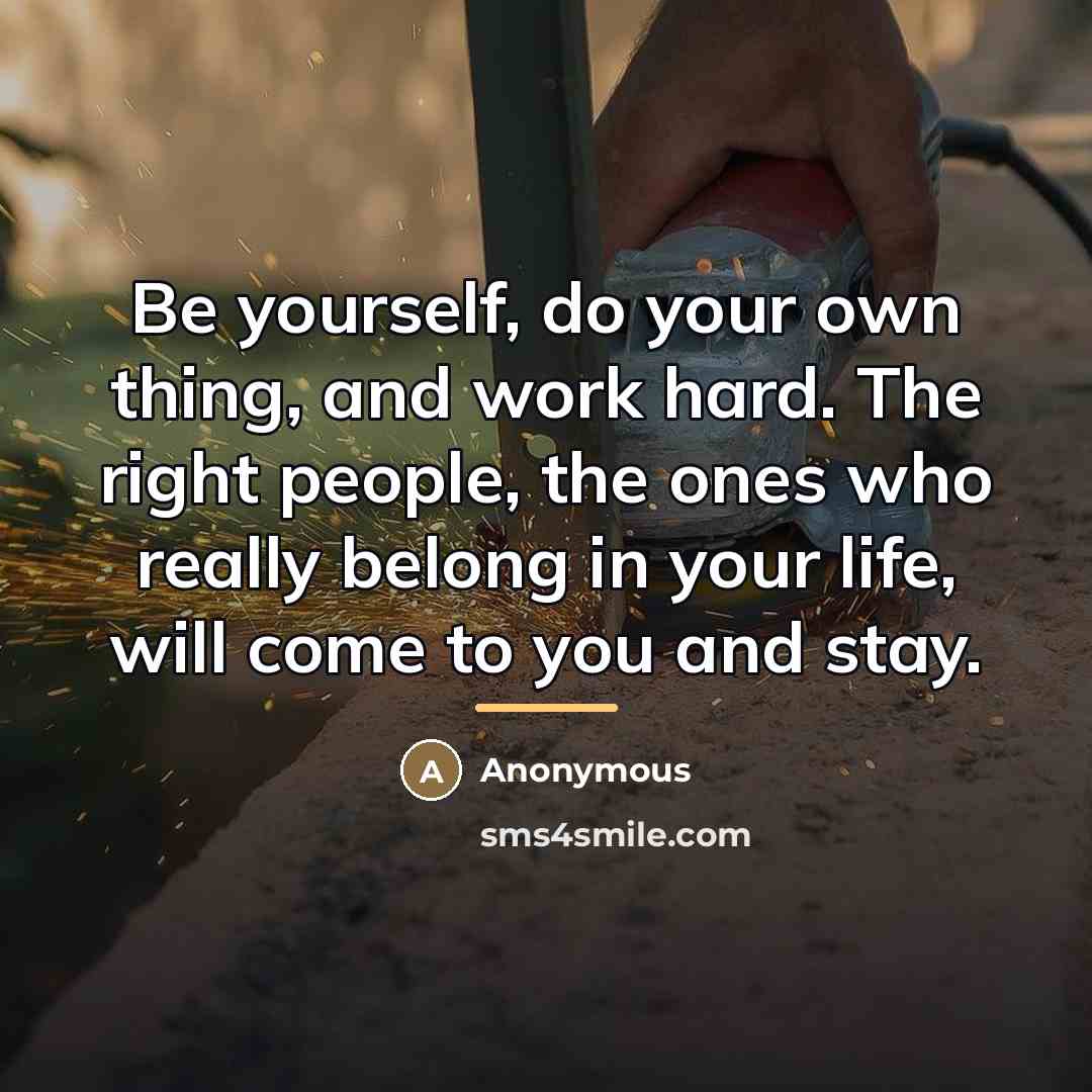 “Be yourself, do your own thing, and work hard. The…” quote by Anonymous