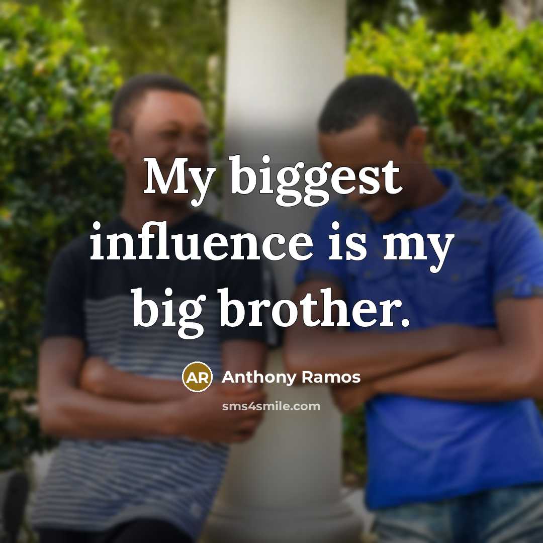 “My biggest influence is my big brother.…” quote by Anthony Ramos