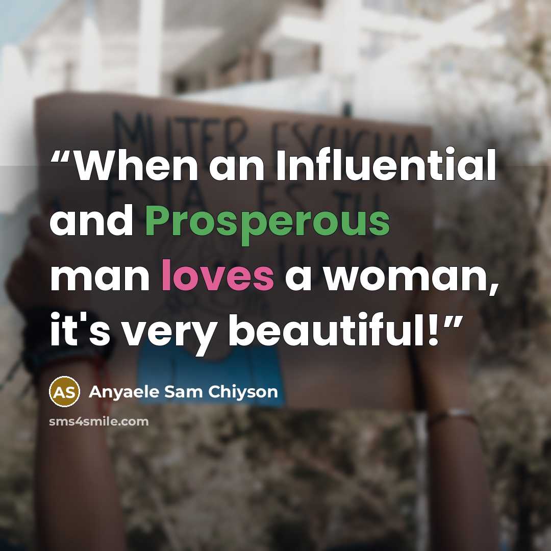 “When an Influential and Prosperous man loves a woman, it's very beautiful!” quote by Anyaele Sam Chiyson