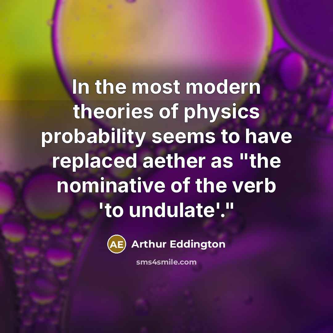 “In the most modern theories of physics probability seems to…” quote by Arthur Eddington