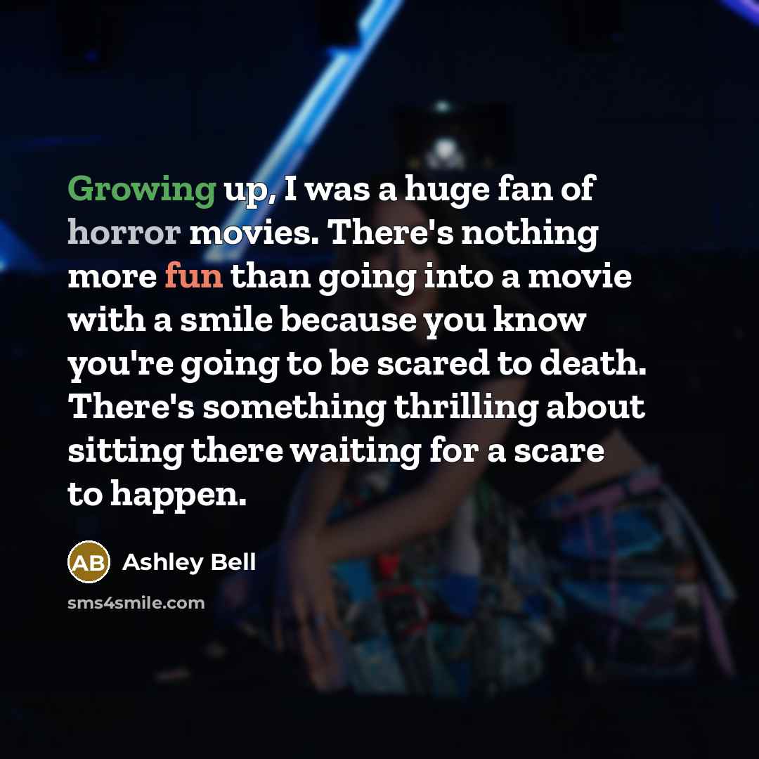 “Growing up, I was a huge fan of horror movies.…” quote by Ashley Bell