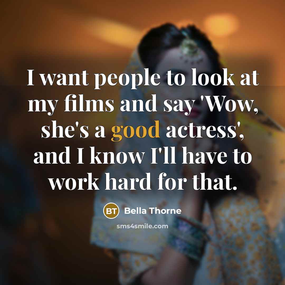“I want people to look at my films and say…” quote by Bella Thorne