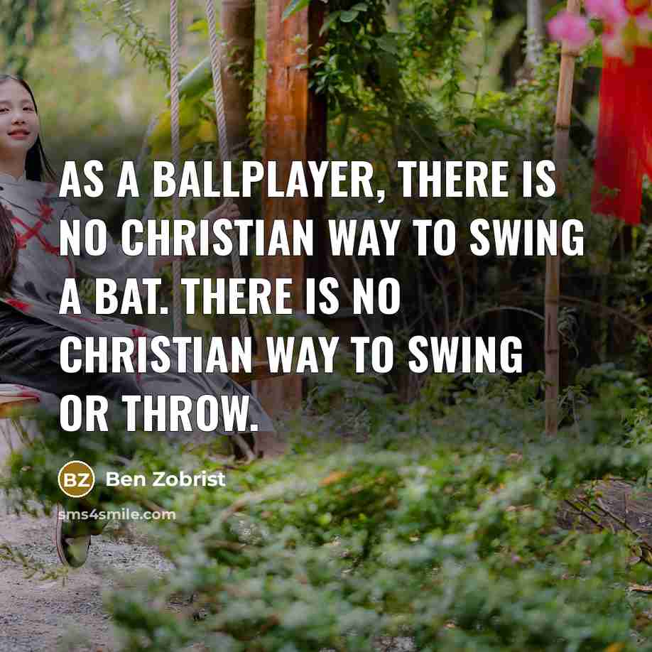 “As a ballplayer, there is no Christian way to swing…” quote by Ben Zobrist