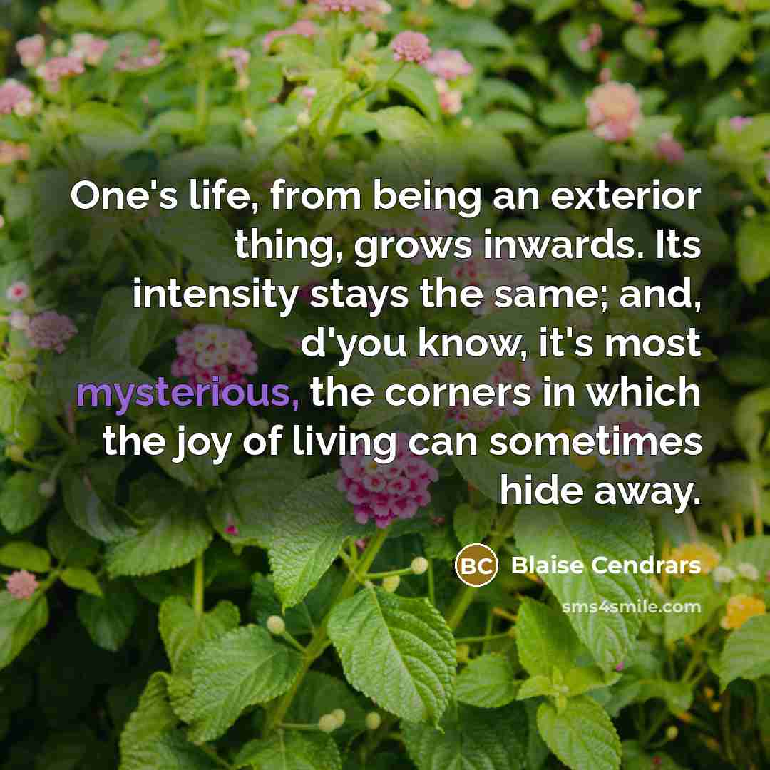 “One's life, from being an exterior thing, grows inwards. Its…” quote by Blaise Cendrars