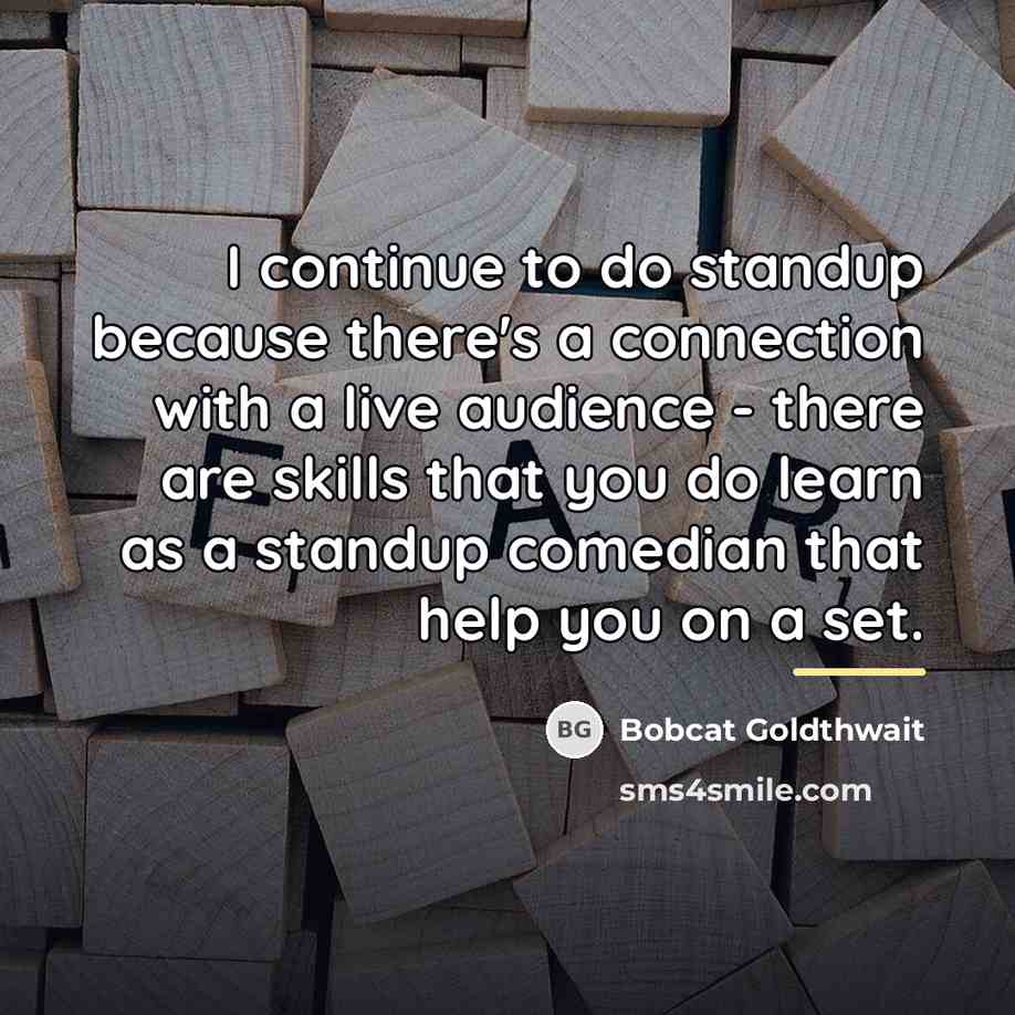 “I continue to do standup because there's a connection with…” quote by Bobcat Goldthwait