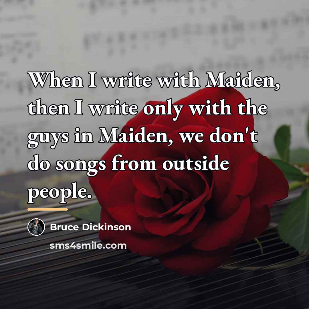 “When I write with Maiden, then I write only with…” quote by Bruce Dickinson