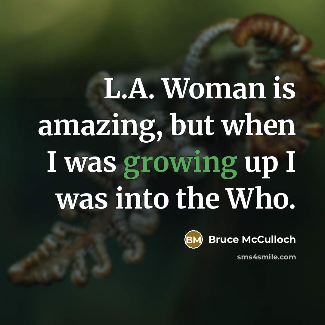“L.A. Woman is amazing, but when I was growing up…” quote by Bruce McCulloch