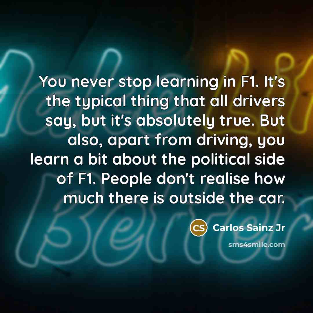 “You never stop learning in F1. It's the typical thing…” quote by Carlos Sainz Jr