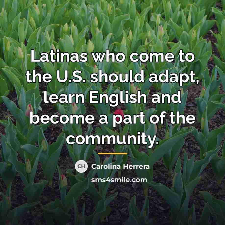 “Latinas who come to the U.S. should adapt, learn English…” quote by Carolina Herrera