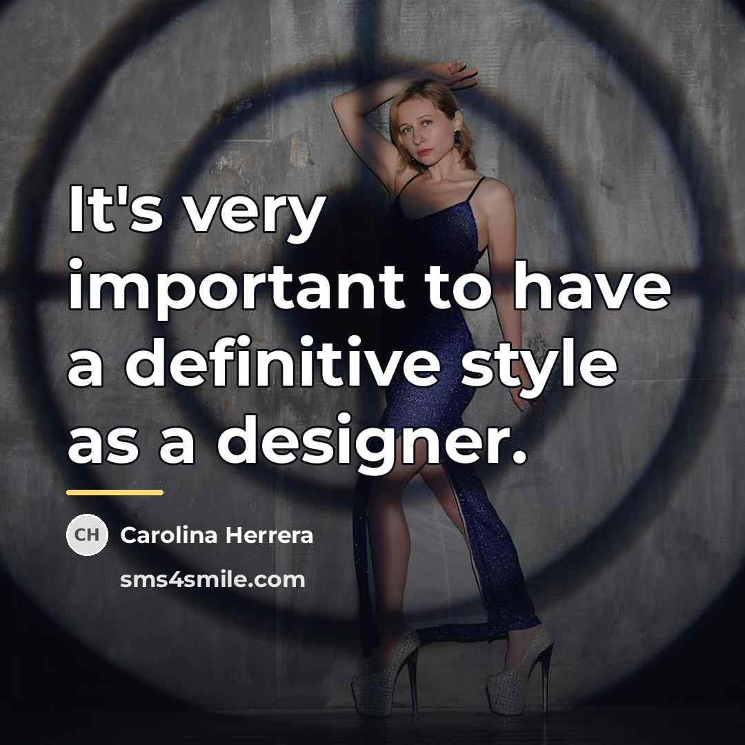 “It's very important to have a definitive style as a…” quote by Carolina Herrera