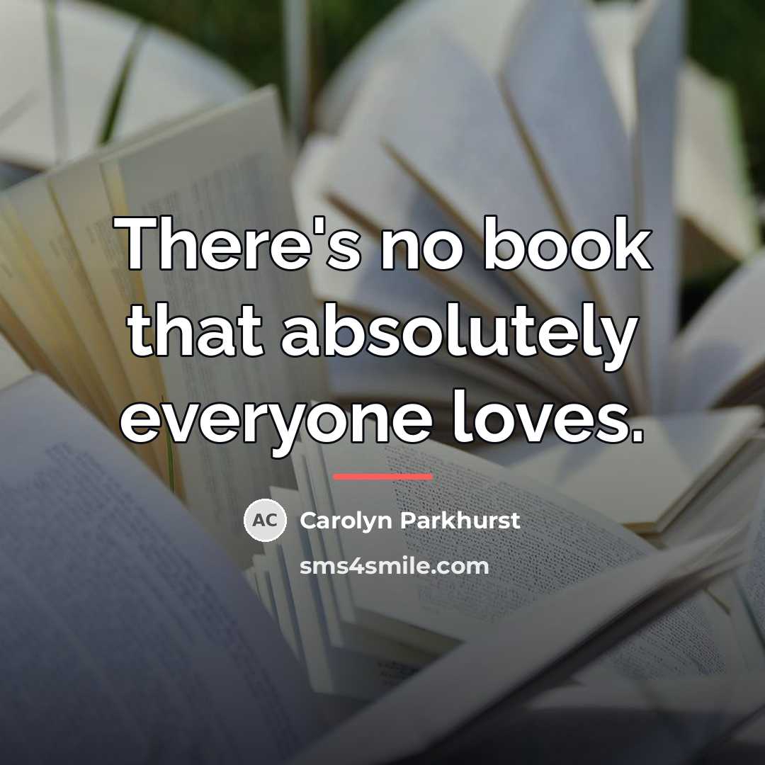 “There's no book that absolutely everyone loves.…” quote by Carolyn Parkhurst