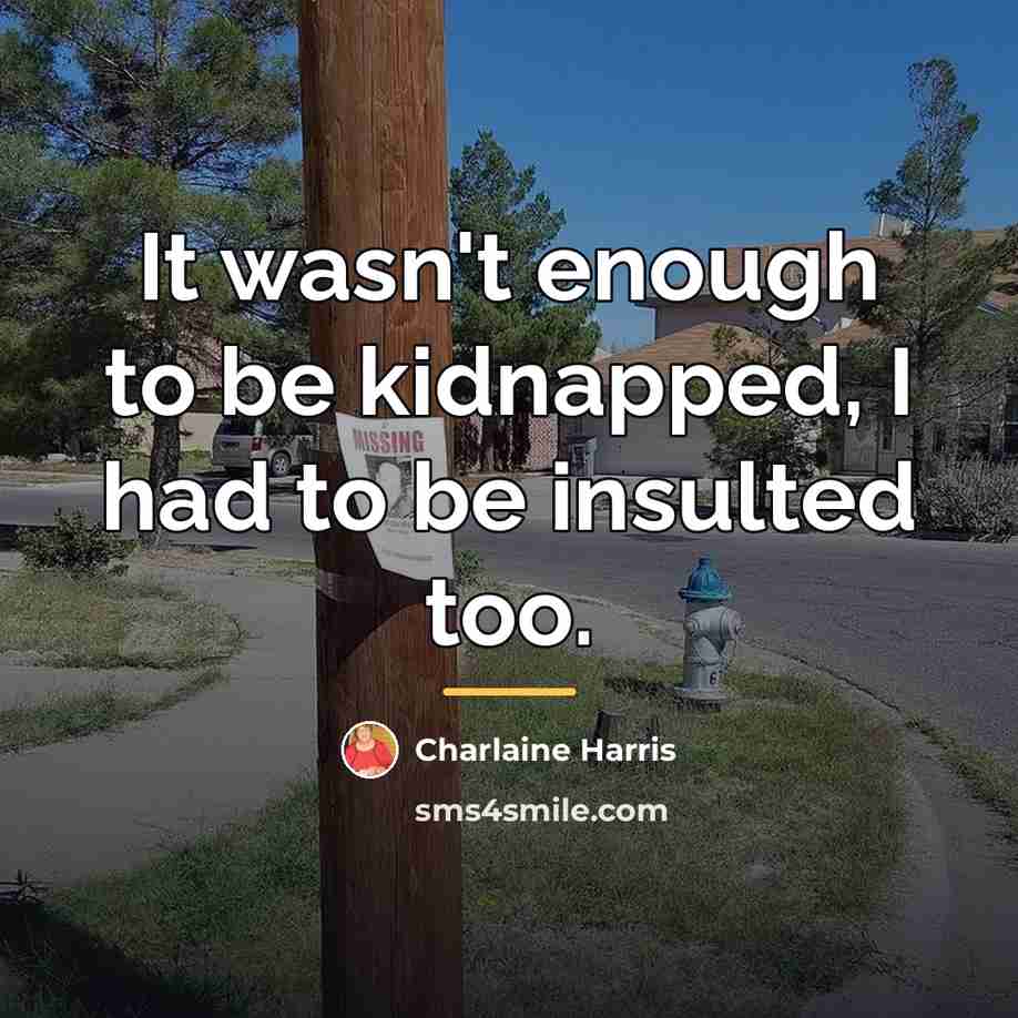 “It wasn't enough to be kidnapped, I had to be…” quote by Charlaine Harris