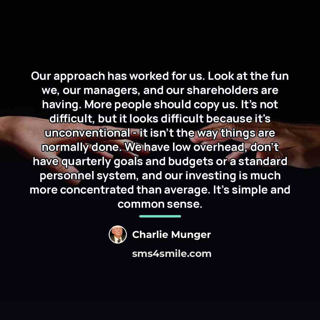 “Our approach has worked for us. Look at the fun…” quote by Charlie Munger