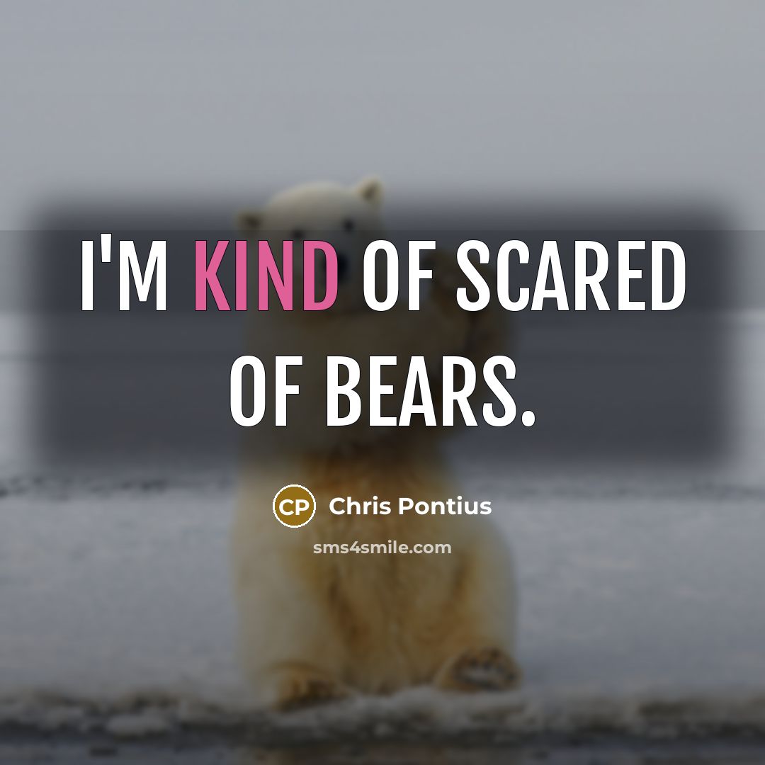 “I'm kind of scared of bears.” quote by Chris Pontius