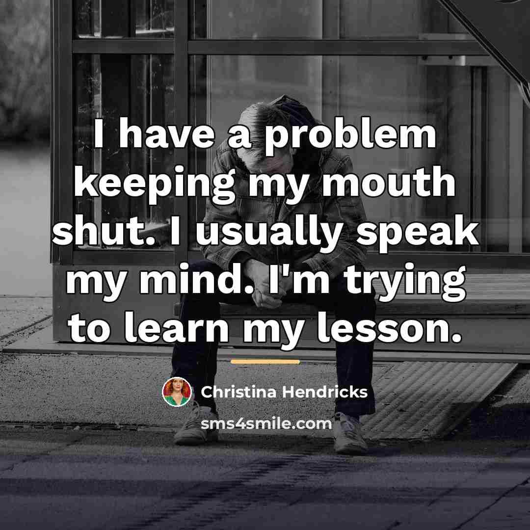 “I have a problem keeping my mouth shut. I usually…” quote by Christina Hendricks