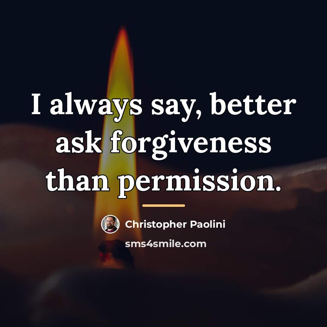 “I always say, better ask forgiveness than permission.…” quote by Christopher Paolini