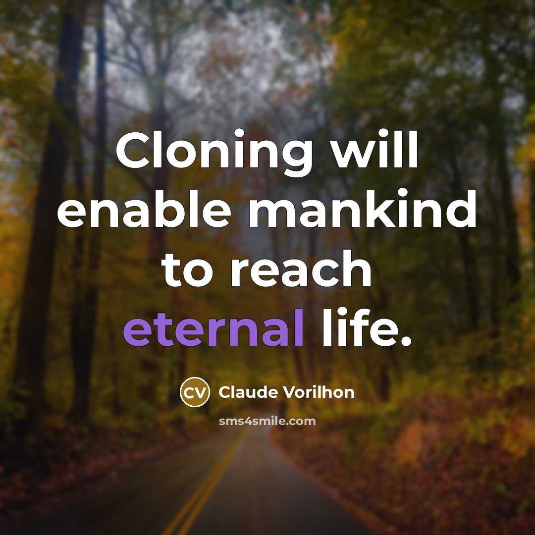 “Cloning will enable mankind to reach eternal life.” quote by Claude Vorilhon