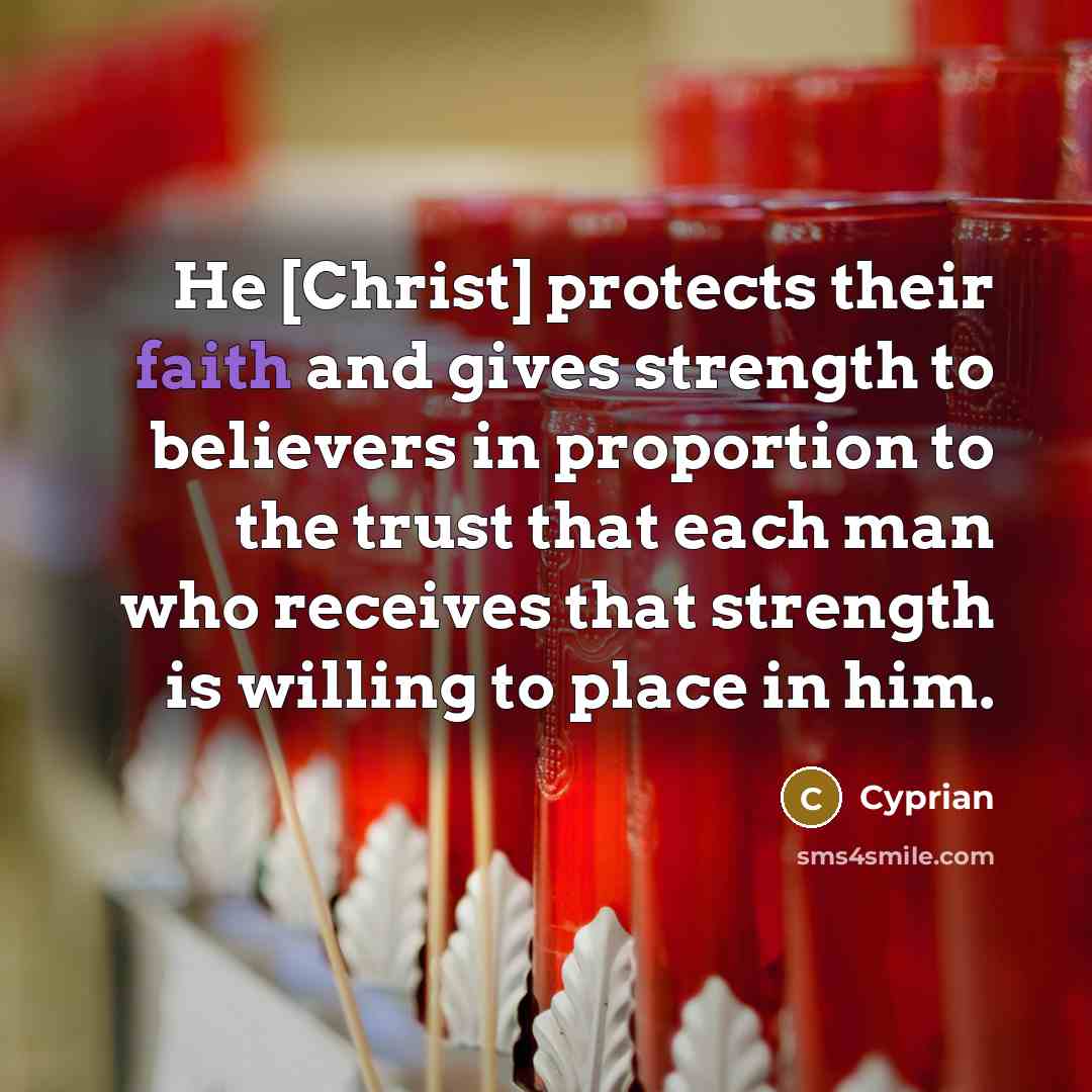 “He [Christ] protects their faith and gives strength to believers…” quote by Cyprian