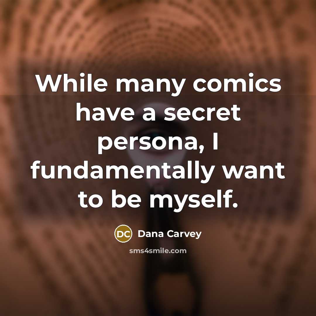 “While many comics have a secret persona, I fundamentally want…” quote by Dana Carvey